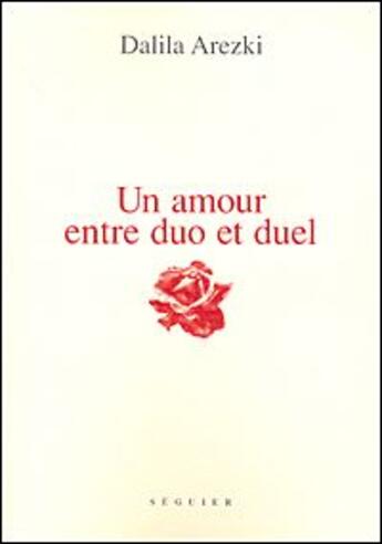 Couverture du livre « Un amour entre duo et duel » de Dalila Arezki aux éditions Seguier