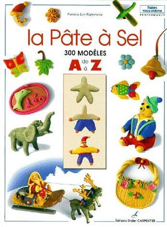Couverture du livre « La pâte à sel ; 300 modèles de A à Z » de Loy-Rappeneau P aux éditions Editions Carpentier