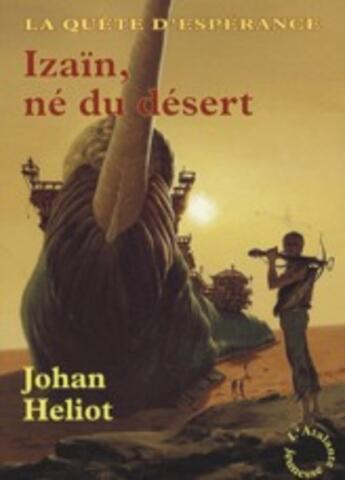 Couverture du livre « La quête d'esperance t.1 ; Izaïn, né du désert » de Johan Heliot aux éditions L'atalante