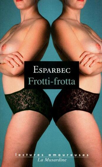 Couverture du livre « Frotti-frotta » de Esparbec aux éditions La Musardine