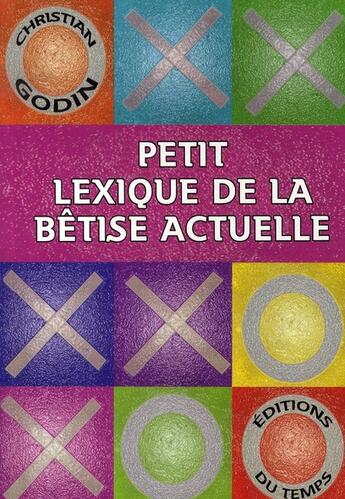 Couverture du livre « Petit lexique de la bêtise actuelle » de Christian Godin aux éditions Editions Du Temps