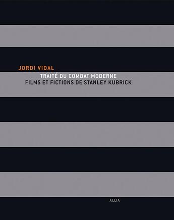 Couverture du livre « Traite du combat moderne. films (...) de s. kubrick » de Vidal/Jordi aux éditions Allia