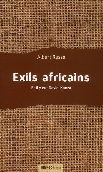 Couverture du livre « Exils africains ; et il y eut David-Kanza » de Albert Russo aux éditions Ginkgo