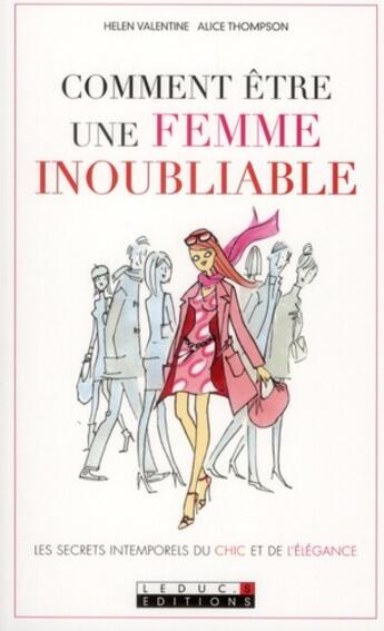 Couverture du livre « Comment être une femme inoubliable ; les secrets intemporels du chic et de l'élégance » de Helen Valentine et Alice Thompson aux éditions Leduc