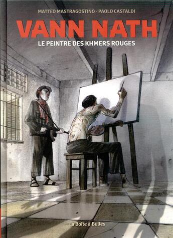 Couverture du livre « Vann Nath ; le peintre des Khmers Rouges » de Paolo Castaldi et Matteo Mastragostino aux éditions La Boite A Bulles