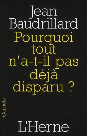 Couverture du livre « Pourquoi tout n'a t-il pas déjà disparu ? » de Jean Baudrillard aux éditions L'herne