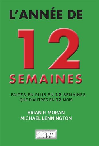 Couverture du livre « L'annee de 12 semaines: faites-en plus en 12 semaines que d'autres en 12 mois » de Moran/Lennington aux éditions Dicoland/lmd