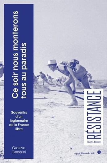 Couverture du livre « Ce soir, nous monterons tous au paradis : souvennirs d'un légionnaire de la France libre » de Gustavo Camerini aux éditions Felin