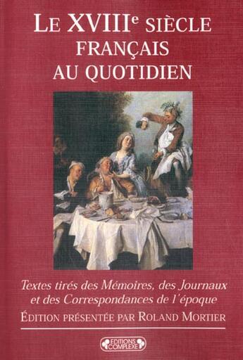 Couverture du livre « Le xviiie siecle francais au quotidien » de Roland Mortier aux éditions Complexe