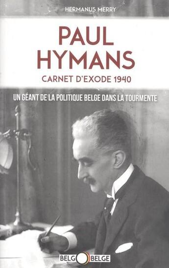 Couverture du livre « Paul hymans, carnet d'exode 1940 - un geant de la politique belge dans la tourmente » de Merry Hermanus aux éditions Jourdan