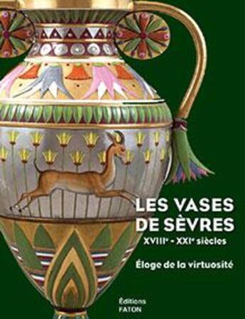 Couverture du livre « Les vases de Sèvres XVIII-XXI siècles ; éloge de la virtuosité » de Antoinette Fay-Halle aux éditions Faton