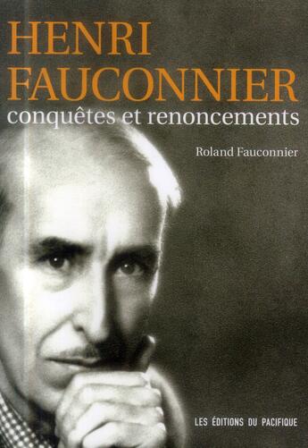 Couverture du livre « Henri Fauconnier ; conquêtes et renoncements » de Roland Fauconnier aux éditions Pacifique