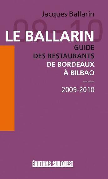 Couverture du livre « Le Ballarin ; guide des restaurants ; de Bordeaux à Bilbao ; 2009-2010 » de Jacques Ballarin aux éditions Sud Ouest Editions