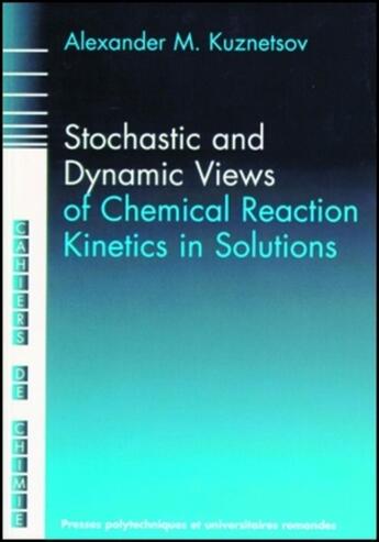 Couverture du livre « Stochastic and dynamic views of chemical reaction kinetics in solutions » de Kuznetzov A M. aux éditions Ppur