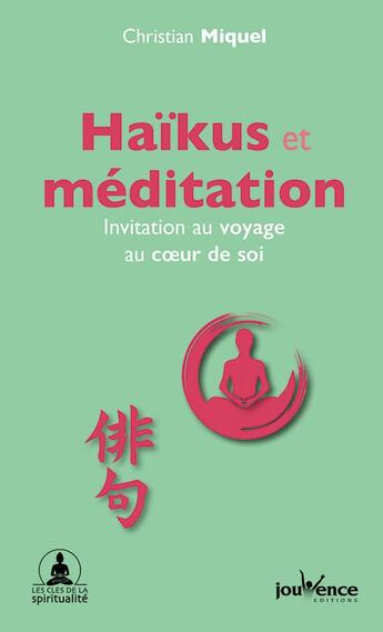 Couverture du livre « Haïkus et méditation ; invitation au voyage au coeur de soi » de Christian Miquel aux éditions Jouvence