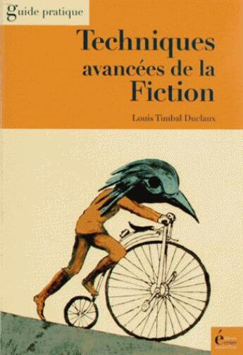 Couverture du livre « Techniques avancées de la fiction ; roman, nouvelles, scénarios » de Louis Timbal-Duclaux aux éditions Ecrire Aujourd'hui