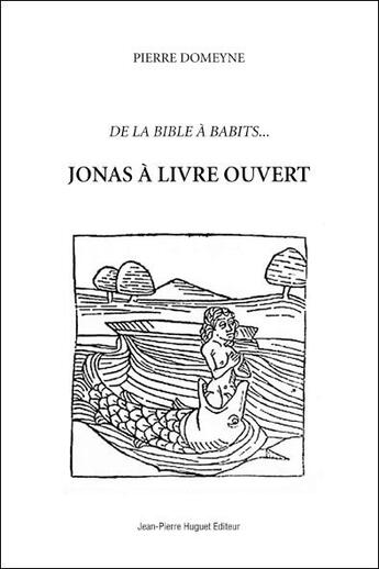 Couverture du livre « Jonas à livre ouvert ; de la Bible à babits... » de Pierre Domeyne aux éditions Jean Pierre Huguet