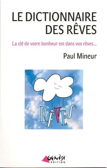 Couverture du livre « Le dictionnaire des rêves ; la clé de votre bonheur est dans vos rêves » de Mineur Paul aux éditions Genese Editions