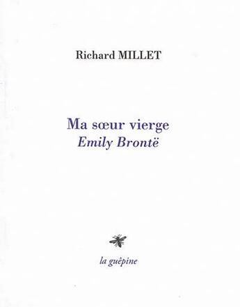 Couverture du livre « Ma soeur vierge : Emily Brontë » de Richard Millet aux éditions La Guepine