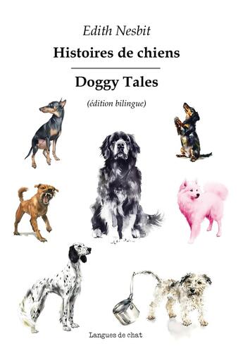 Couverture du livre « Histoires de chiens : Doggy Tales » de Edith Nesbit aux éditions Langues De Chat