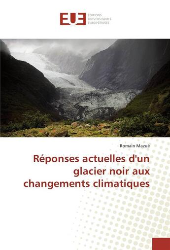 Couverture du livre « Reponses actuelles dun glacier noir aux changements climatiques » de Mazue Romain aux éditions Editions Universitaires Europeennes