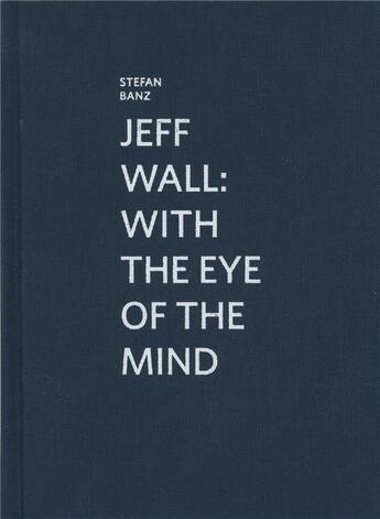 Couverture du livre « Marcel Duchamp ; Jeff Wall ; with the eye of the mind » de Stefan Banz aux éditions Kunsthalle Marcel Duchamp