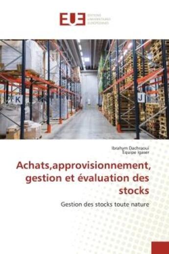 Couverture du livre « Achats,approvisionnement, gestion et évaluation des stocks : Gestion des stocks toute nature » de Ibrahym Dachraoui et Equipe Igaser aux éditions Editions Universitaires Europeennes