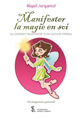 Couverture du livre « Manifester la magie en soi : ou comment reconnecter à son pouvoir intérieur » de Magali Jacquemot aux éditions Sydney Laurent