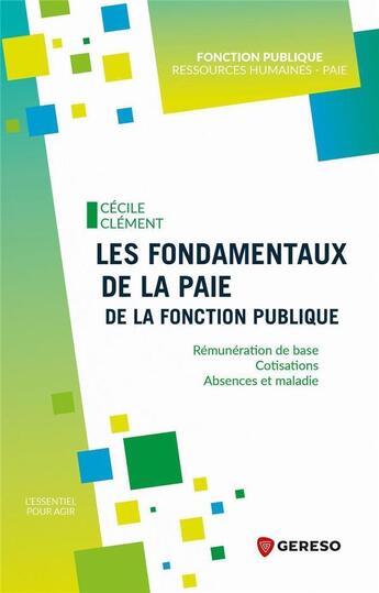 Couverture du livre « Les fondamentaux de la paie de la fonction publique : rémunération de base, cotisations, absences et maladie » de Cecile Clement aux éditions Gereso