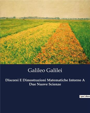 Couverture du livre « Discorsi E Dimostrazioni Matematiche Intorno A Due Nuove Scienze » de Galileo Galilei aux éditions Culturea