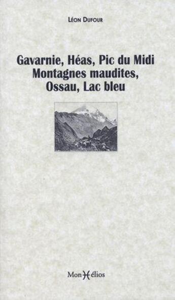 Couverture du livre « Gavarnie, Héas, Pic du Midi, Montagnes Maudites, Ossau, Lac Bleu » de Leon Dufour aux éditions Monhelios