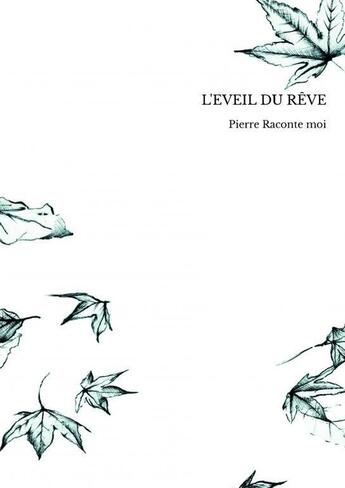 Couverture du livre « L'EVEIL DU RÊVE » de Pierre Raconte Moi aux éditions Thebookedition.com