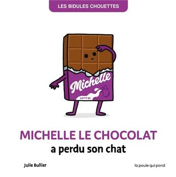 Couverture du livre « Les bidules chouettes : Michelle le chocolat a perdu son chat » de Julie Bullier aux éditions La Poule Qui Pond