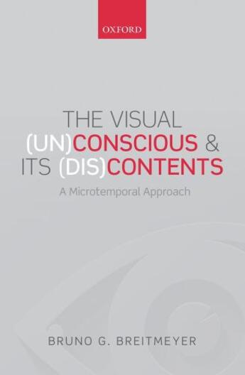 Couverture du livre « The Visual (Un)Conscious and Its (Dis)Contents: A microtemporal approa » de Breitmeyer Bruno G aux éditions Oup Oxford