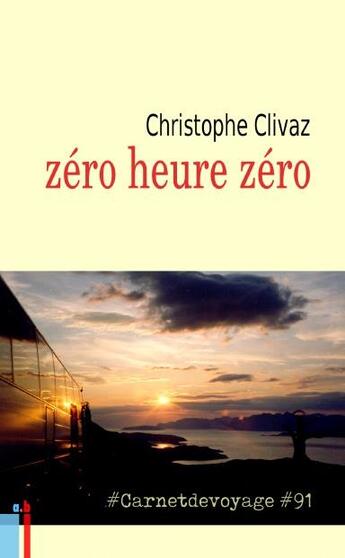 Couverture du livre « Zéro heure zéro #Carnetdevoyage #91 » de Christophe Clivaz aux éditions Arolla Biz