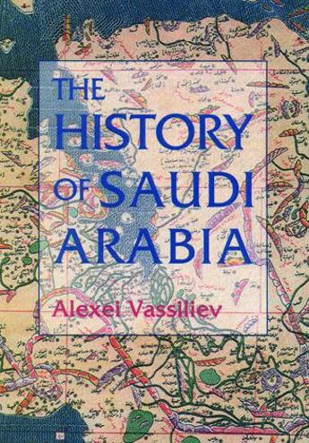 Couverture du livre « The History of Saudi Arabia » de Vassiliev Alexei aux éditions Saqi Books Digital