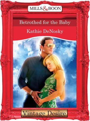 Couverture du livre « Betrothed for the Baby (Mills & Boon Desire) (The Illegitimate Heirs - » de Kathie Denosky aux éditions Mills & Boon Series