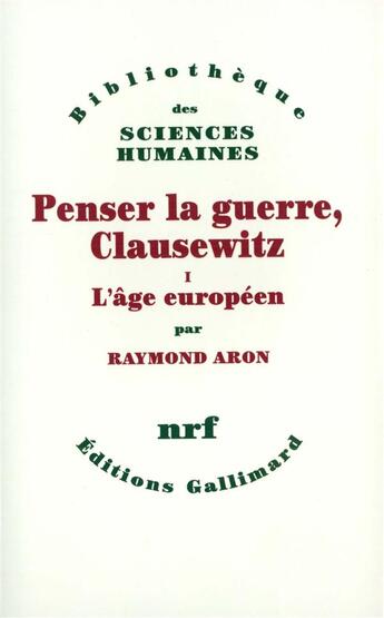 Couverture du livre « Penser la guerre, Clausewitz t.1 ; l'âge européen » de Raymond Aron aux éditions Gallimard