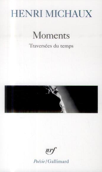 Couverture du livre « Moments ; traversées du temps » de Henri Michaux aux éditions Gallimard