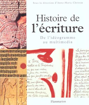 Couverture du livre « Histoire de l'écriture ; de l'idéogramme au multimédia » de Anne-Marie Christin aux éditions Flammarion