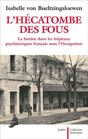 Couverture du livre « L'hécatombe des fous ; la famine dans les hôpitaux psychiatriques sous l'Occupation » de Isabelle Von Bueltzingsloewen aux éditions Flammarion