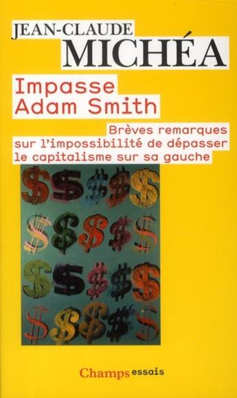 Couverture du livre « Impasse Adam Smith ; brèves remarques sur l'impossibilité de dépasser le capitalisme sur sa gauche » de Jean-Claude Michea aux éditions Flammarion