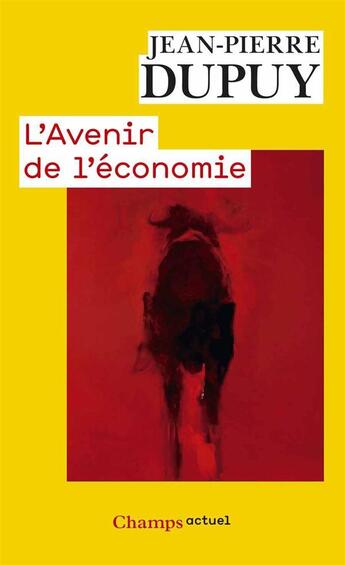 Couverture du livre « L'avenir de l'économie » de Jean-Pierre Dupuy aux éditions Flammarion