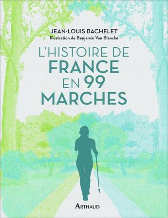 Couverture du livre « L'histoire de France en 99 marches » de Bachelet Jean-Louis et Benjamin Van Blancke aux éditions Arthaud