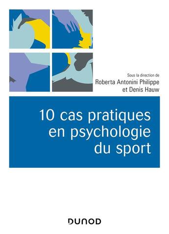 Couverture du livre « 10 cas pratiques en psychologie du sport » de Denis Hauw et Roberta Antonini Philippe aux éditions Dunod