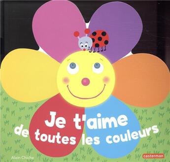 Couverture du livre « Je t'aime de toutes les couleurs » de Alain Chiche aux éditions Casterman