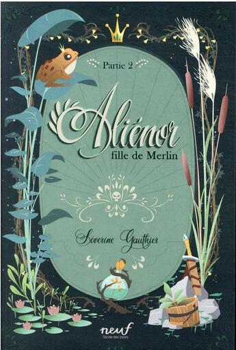 Couverture du livre « Aliénor, fille de Merlin Tome 2 » de Severine Gauthier et Thomas Labourot aux éditions Ecole Des Loisirs