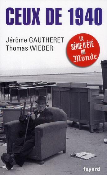 Couverture du livre « Ceux de 1940 » de Thomas Wieder et Jerome Gautheret aux éditions Fayard