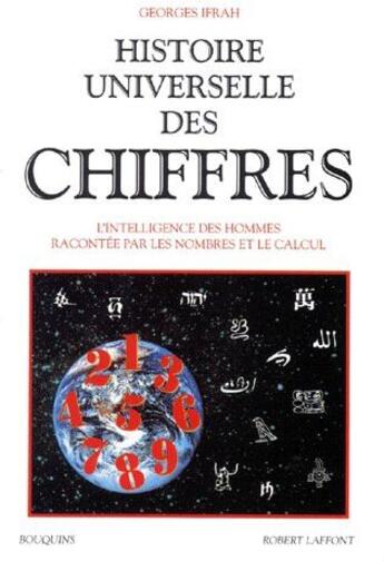 Couverture du livre « Histoire universelle des chiffres t.1 ; l'intelligence des hommes racontée par les nombres et le calcul » de Georges Ifrah aux éditions Bouquins