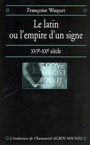 Couverture du livre « Le latin ou l'empire d'un signe ; XVIe-XXe siècle » de Francois Waquet aux éditions Albin Michel